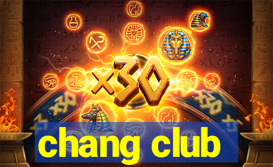 chang club