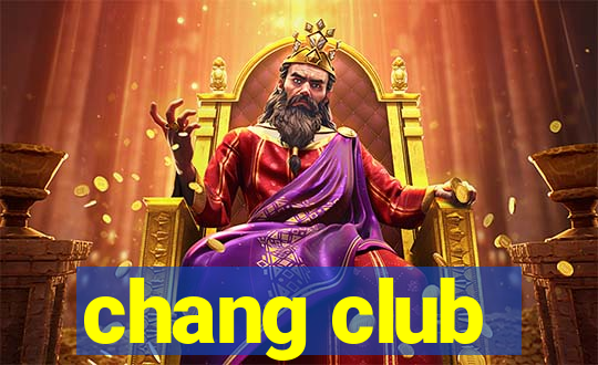 chang club