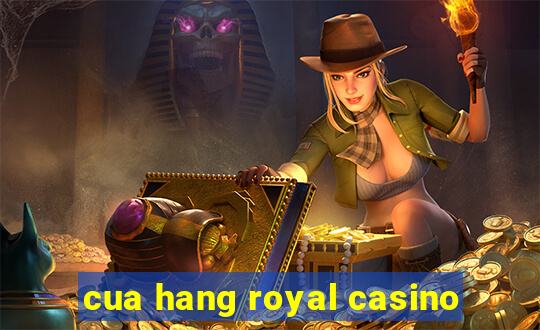 cua hang royal casino