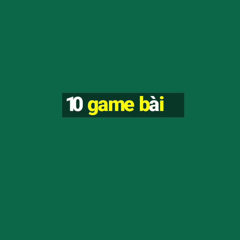 10 game bài