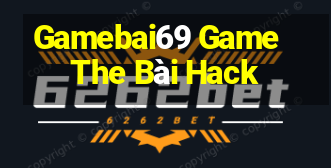 Gamebai69 Game The Bài Hack