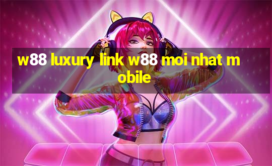 w88 luxury link w88 moi nhat mobile