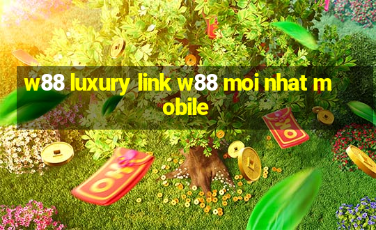 w88 luxury link w88 moi nhat mobile