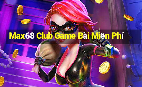 Max68 Club Game Bài Miễn Phí