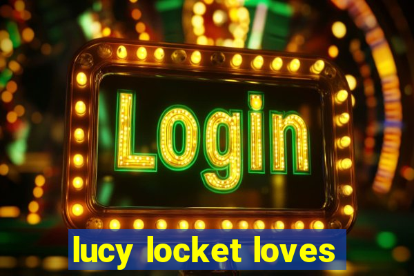 lucy locket loves