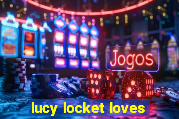 lucy locket loves