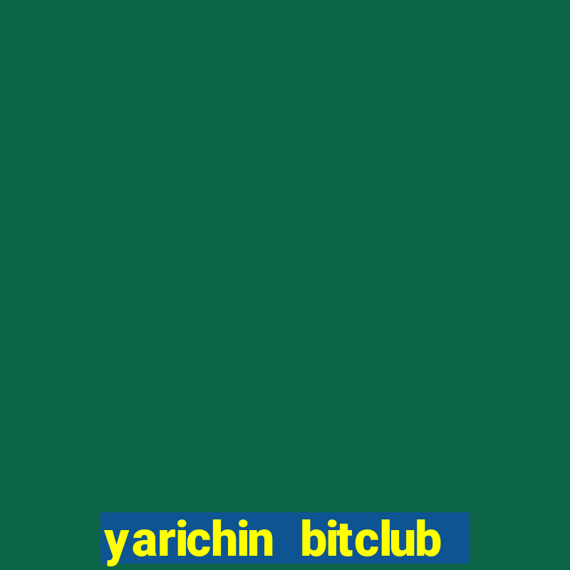 yarichin bitclub club mâng