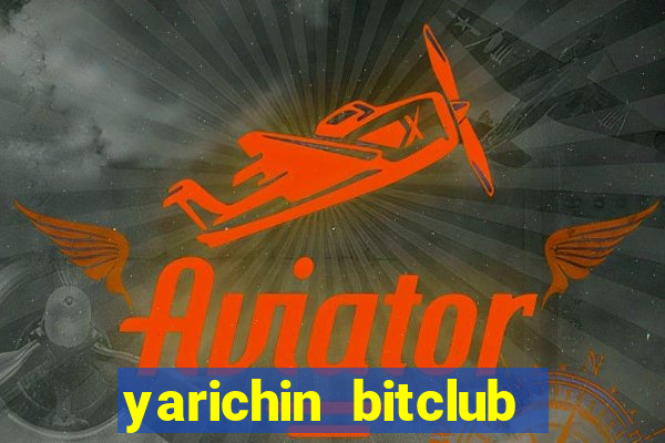 yarichin bitclub club mâng