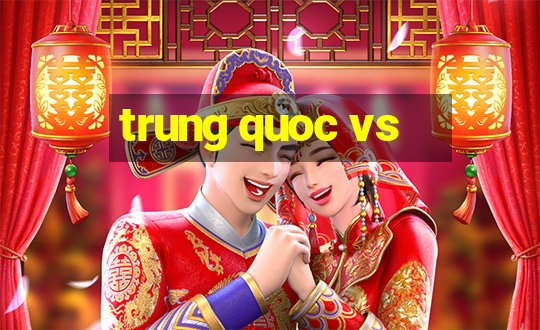 trung quoc vs