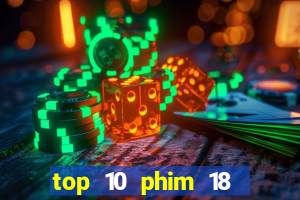 top 10 phim 18 hay nhất