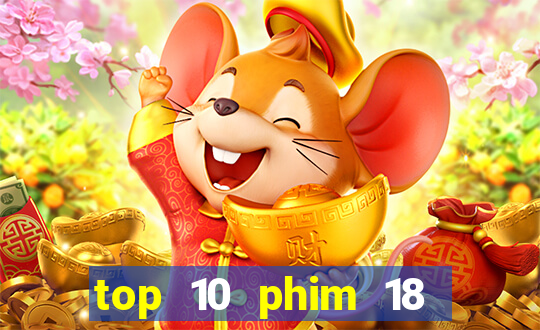 top 10 phim 18 hay nhất