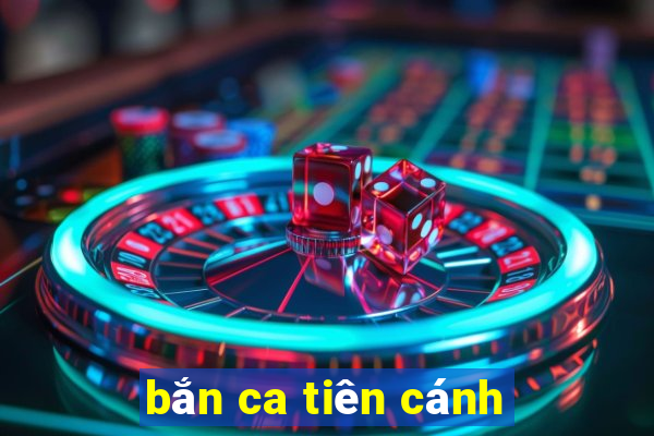 bắn ca tiên cánh