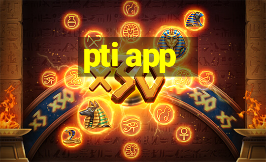 pti app