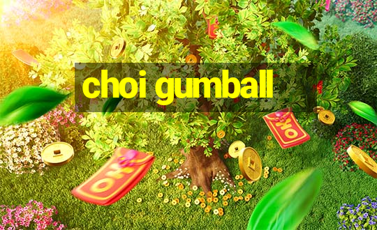 choi gumball