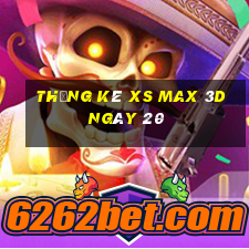 Thống kê XS Max 3D ngày 20