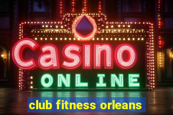 club fitness orleans