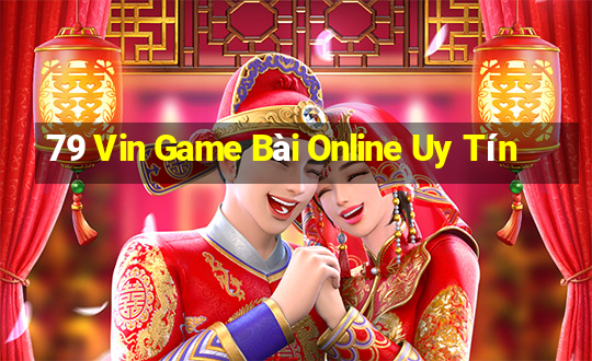 79 Vin Game Bài Online Uy Tín