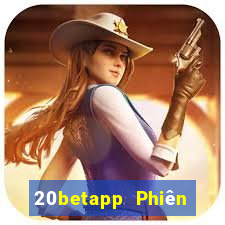 20betapp Phiên bản Android của Fun88 Color Xiange