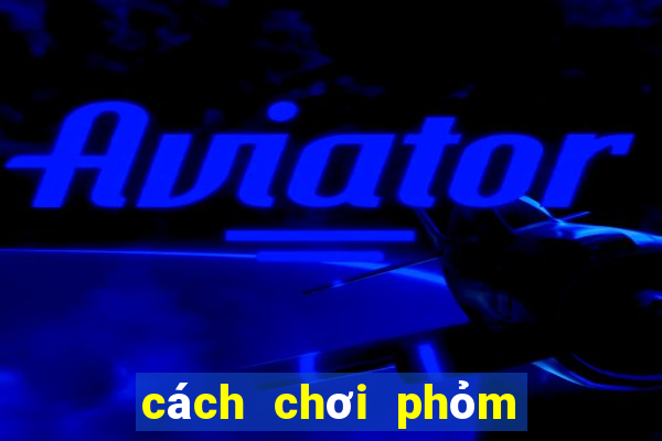 cách chơi phỏm tá lả