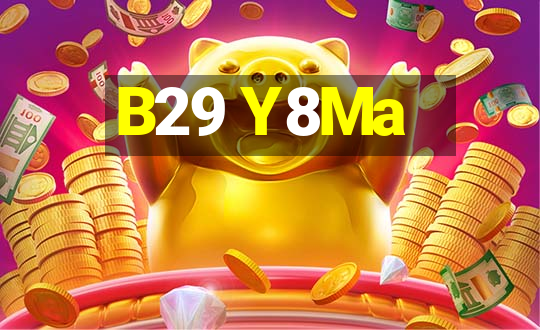 B29 Y8Ma