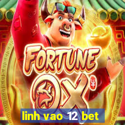 linh vao 12 bet