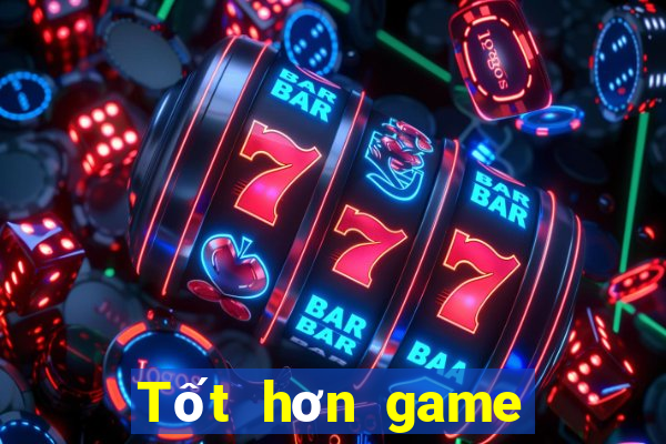 Tốt hơn game bài trực tuyến