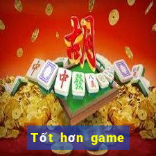 Tốt hơn game bài trực tuyến