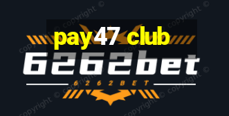 pay47 club