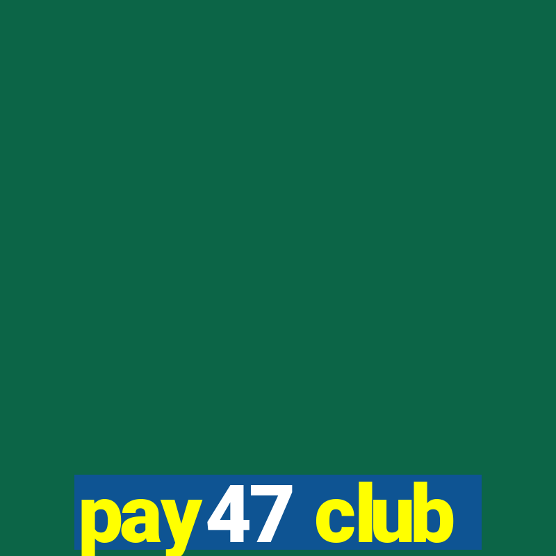 pay47 club