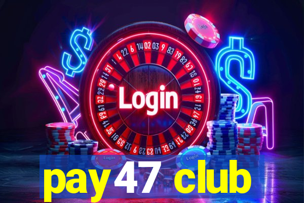 pay47 club