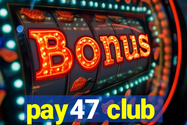 pay47 club