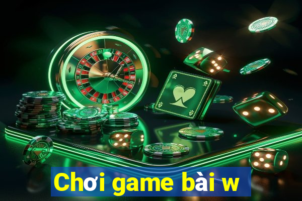 Chơi game bài w