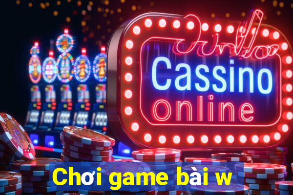 Chơi game bài w