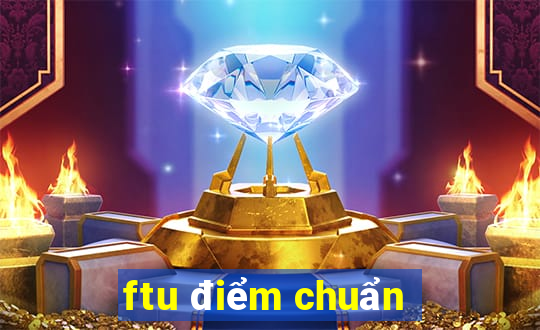 ftu điểm chuẩn