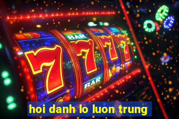 hoi danh lo luon trung