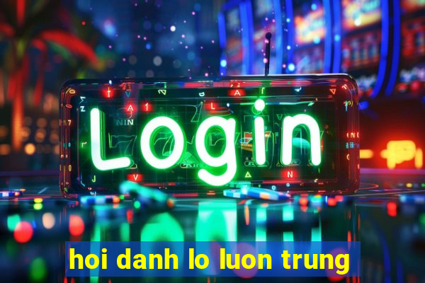 hoi danh lo luon trung