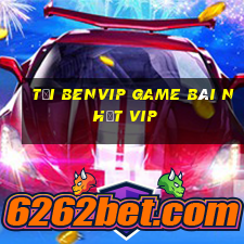 Tải Benvip Game Bài Nhất Vip