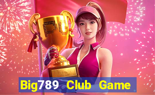 Big789 Club Game Bài Bốc Club