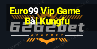 Euro99 Vip Game Bài Kungfu