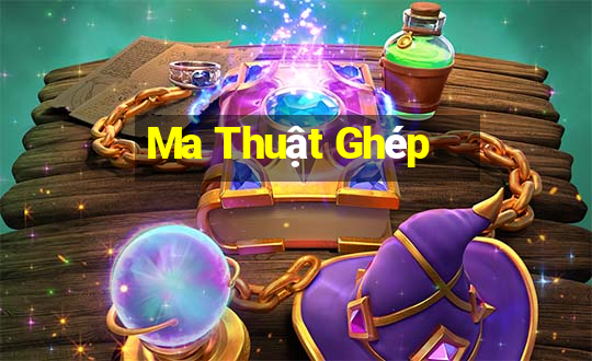 Ma Thuật Ghép