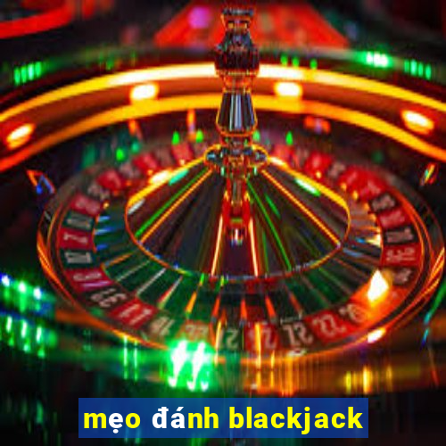 mẹo đánh blackjack