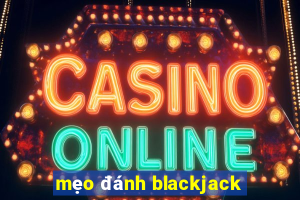 mẹo đánh blackjack