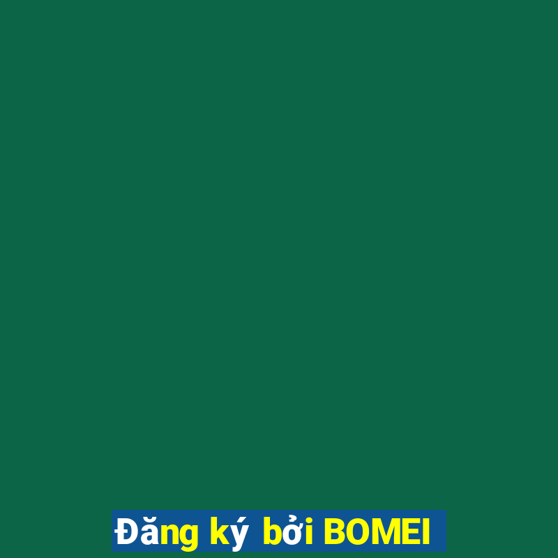 Đăng ký bởi BOMEI