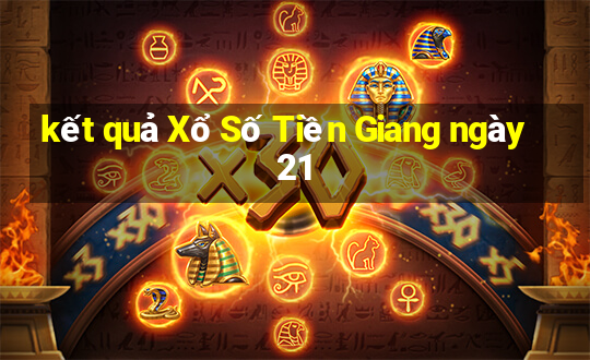 kết quả Xổ Số Tiền Giang ngày 21