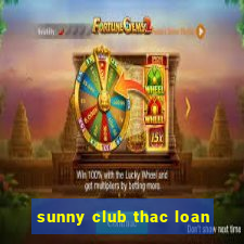 sunny club thac loan