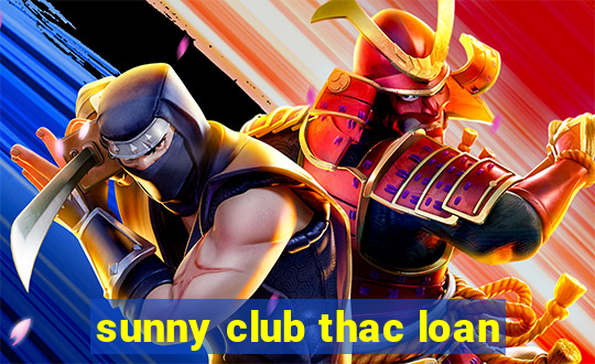 sunny club thac loan