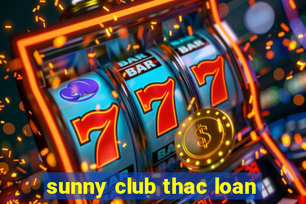 sunny club thac loan