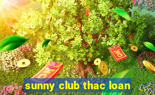 sunny club thac loan