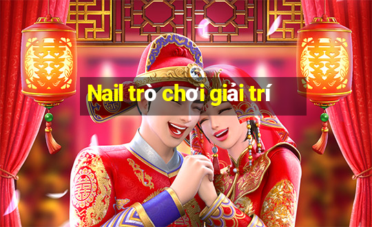 Nail trò chơi giải trí