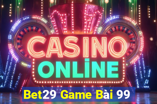 Bet29 Game Bài 99